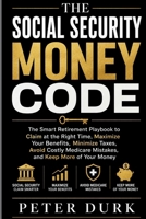 THE SOCIAL SECURITY MONEY CODE: The 2026 Smart Retirement Playbook to Claim at the Right Time, Maximize Your Benefits, Minimize Taxes, Avoid Costly Medicare Mistakes, and Keep More of Your Money B0HHQCRV54 Book Cover