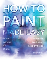 How to Paint Made Easy: Watercolours, Oils, Acrylics & Digital 1786641968 Book Cover