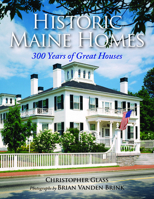 Historic Maine Homes: 300 Years of Great Houses 1608932885 Book Cover