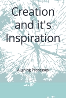 Creation and it's Inspiration: Aligning Processes 1717815901 Book Cover
