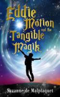 Eddie Motion and the Tangible Magik 1627471839 Book Cover