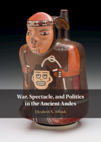 War, Spectacle, and Politics in the Ancient Andes 1316510964 Book Cover