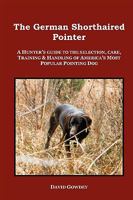 The German Shorthaired Pointer: a Hunter's Guide 0982233000 Book Cover