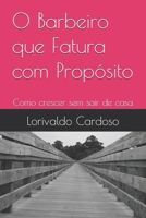 O Barbeiro que Fatura com Propósito: Como crescer sem sair de casa (Portuguese Edition) B0FQNRQ9DD Book Cover