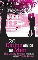 20 Dating Advice for Men: The Dating Secrets Women Want You to Know 1548402850 Book Cover