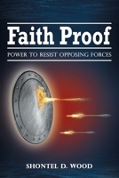 Faith Proof: Power to Resist Opposing Forces 1973674076 Book Cover