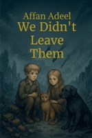 We Didn't Leave Them B0FLR3WKRQ Book Cover