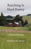 Ranching Is Hard Poetry: Collected Writings 1077729251 Book Cover