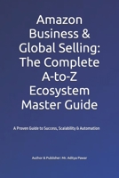 Amazon Business & Global Selling: The Complete A-to-Z Ecosystem Master Guide 9334264381 Book Cover