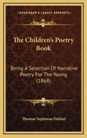 The Children's Poetry Book: Being a Selection of Narrative Poetry for the Young 1358869782 Book Cover