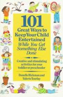 101 Great Ways to Keep Your Child Entertained While You Get Something Else Done 0312076185 Book Cover