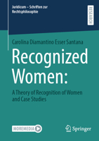 Recognized Women:: A Theory of Recognition of Women and Case Studies 3658468483 Book Cover