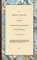 The Merchant Adventurers of England: Their Laws and Ordinances with Other Documents 1016769679 Book Cover