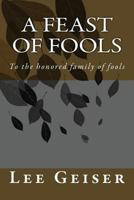 A Feast of Fools: To All of My Fellow Fools, I Salute You 1496082303 Book Cover