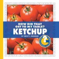 How Did That Get to My Table? Ketchup 1602794715 Book Cover