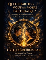 QUELLE PARTIE DE VOUS EST VOTRE PARTENAIRE?: Un Voyage de Découverte de Soi Droit Au Cœur de Votre Amoureux (French Edition) B0FM3WD7TH Book Cover
