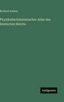 Physikalischstatistischer Atlas des Deutschen Reichs (German Edition) 3386328601 Book Cover