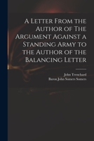 A Letter From the Author of The Argument Against a Standing Army to the Author of the Balancing Letter 1014322227 Book Cover