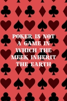 Poker Is Not A Game In Which The Meek Inherit The Earth: All Purpose 6x9 Blank Lined Notebook Journal Way Better Than A Card Trendy Unique Gift Blue Smoke PitBull 1706508697 Book Cover