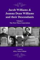 Jacob Williams & Joanna Dean Williams and Their Descendants: Volume I - The First Three Generations 0578194805 Book Cover