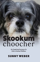 Skookumchoocher: An Inspiring Journey of a Life in Animal Welfare 099666128X Book Cover