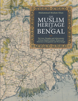 The Muslim Heritage of Bengal: The Lives, Thoughts and Achievements of Great Muslim Scholars, Writers and Reformers of Bangladesh and West Bengal 1847740529 Book Cover