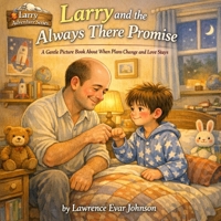 Larry and the Always There Promise: A Gentle Picture Book About When Plans Change and Love Stays (Larry Adventure Series) B0GZVK2MP6 Book Cover