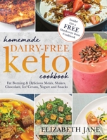 Homemade Dairy-Free Keto Cookbook: Fat Burning & Delicious Meals, Shakes, Chocolate, Ice Cream, Yogurt and Snacks 1953607284 Book Cover