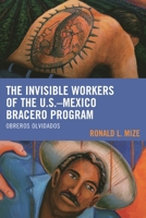The Invisible Workers of the U.S.-Mexico Bracero Program: Obreros Olvidados 1498517803 Book Cover