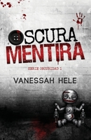Oscura Mentira: (DARK THRILLER ROMANCE) (Serie Oscuridad) (Spanish Edition) 8409840618 Book Cover