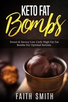Keto Fat Bombs: Sweet & Savory Low Carb High Fat Fat Bombs For Optimal Ketosis 1688177574 Book Cover