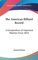 The American Billiard Record: A Compendium of Important Matches Since 1854 1163587699 Book Cover