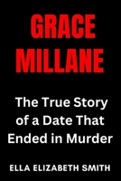 Grace Millane: The True Story of a Date That Ended in Murder (Love Gone Lethal - True stories of passion, obsession, and relationships that ended in murder.) B0FFNG9J27 Book Cover