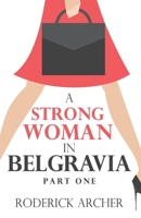 A Strong Woman in Belgravia: Part One 178465910X Book Cover
