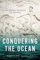 Conquering the Ocean: The Roman Invasion of Britain 0190937416 Book Cover