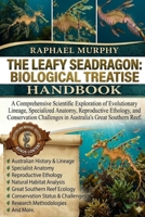 THE LEAFY SEADRAGON: BIOLOGICAL TREATISE: A Comprehensive Scientific Exploration of Evolutionary Lineage, Specialized Anatomy, Reproductive Ethology, ... in Australia’s Great Southern Reef. B0H1YRG18B Book Cover