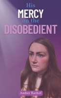 His Mercy on the Disobedient B0FW5BRBVQ Book Cover