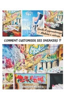 COMMENT CUSTOMISER SES SNEAKERS ?: Guide d'apprentissage + Modèles à colorier (French Edition) B0CR1Q94LD Book Cover