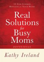 Real Solutions for Busy Moms Devotional: 52 God-Inspired Messages for Your Heart 1416563520 Book Cover