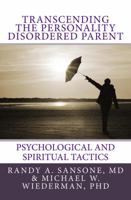 Transcending the Personality Disordered Parent: Psychological and Spiritual Tactics 0981853404 Book Cover