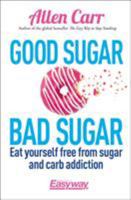 Good Sugar Bad Sugar: Eat Yourself Free from Sugar and Carb Addiction 1785992139 Book Cover