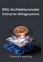RAG-Architekturmuster: Enterprise-Abfragesysteme: Implementierung der abfragegestützten Generierung für Rechts-, Gesundheits- und Finanzanwendungen (German Edition) B0GCG2JDCP Book Cover