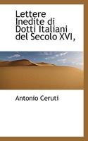 Lettere Inedite Di Dotti Italiani del Secolo XVI, 0530564777 Book Cover