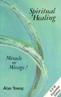 Spiritual Healing: Miracle or Mirage? 0875164609 Book Cover