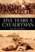 Five Years a Cavalryman; Or, Sketches of Regular Army Life on the Texas Frontier, 1866-1871 (Western Frontier Library) 0806128178 Book Cover