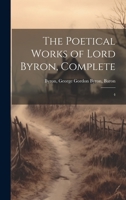 The Poetical Works of Lord Byron, Complete: 4 1022241648 Book Cover