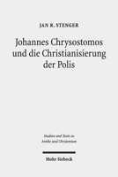 Johannes Chrysostomos Und Die Christianisierung Der Polis: Damit Die Stadte Stadte Werden 3161569733 Book Cover
