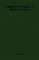 A Digit of the Moon, a Hindoo Love Story 1406712914 Book Cover