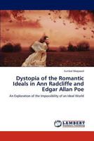 Dystopia of the Romantic Ideals in Ann Radcliffe and Edgar Allan Poe 3847370200 Book Cover