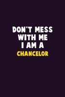 Don't Mess With Me, I Am A Chancelor: 6X9 Career Pride 120 pages Writing Notebooks 1676837671 Book Cover